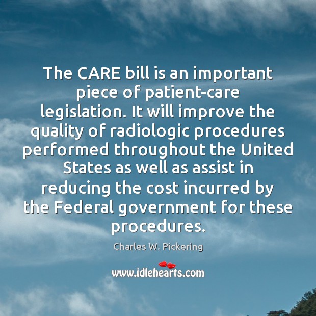 The CARE bill is an important piece of patient-care legislation. It will 