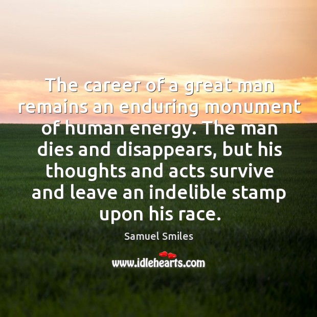 The career of a great man remains an enduring monument of human Samuel Smiles Picture Quote