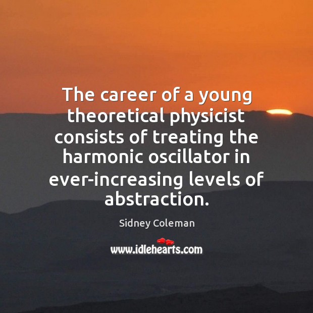 The career of a young theoretical physicist consists of treating the harmonic Image
