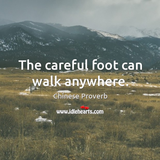 The careful foot can walk anywhere. Chinese Proverbs Image