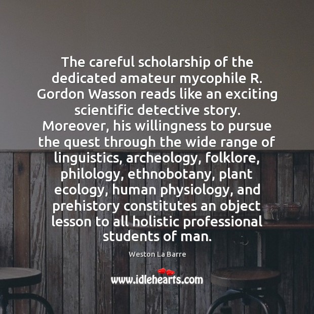 The careful scholarship of the dedicated amateur mycophile R. Gordon Wasson reads 
