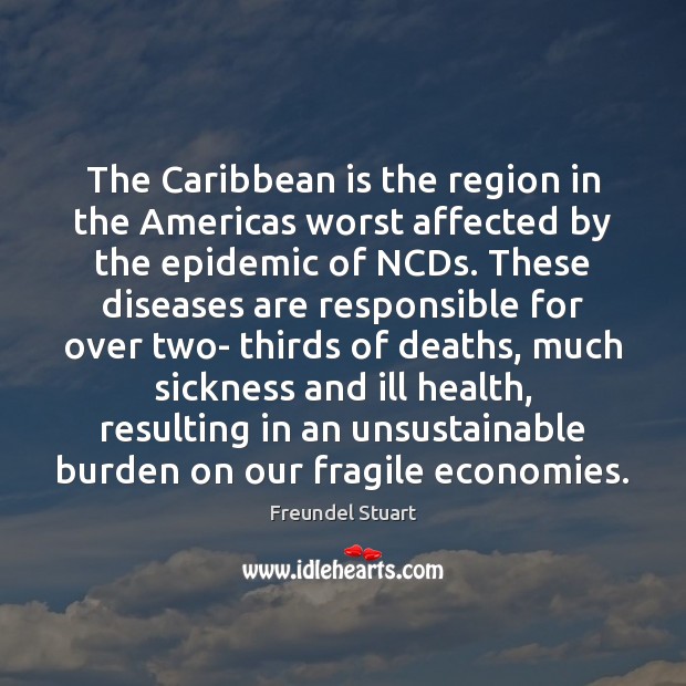 The Caribbean is the region in the Americas worst affected by the Freundel Stuart Picture Quote