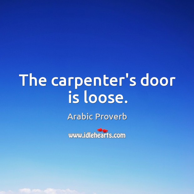 The carpenter’s door is loose. Arabic Proverbs Image