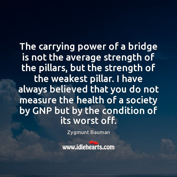 The carrying power of a bridge is not the average strength of Zygmunt Bauman Picture Quote