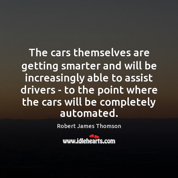 The cars themselves are getting smarter and will be increasingly able to Image