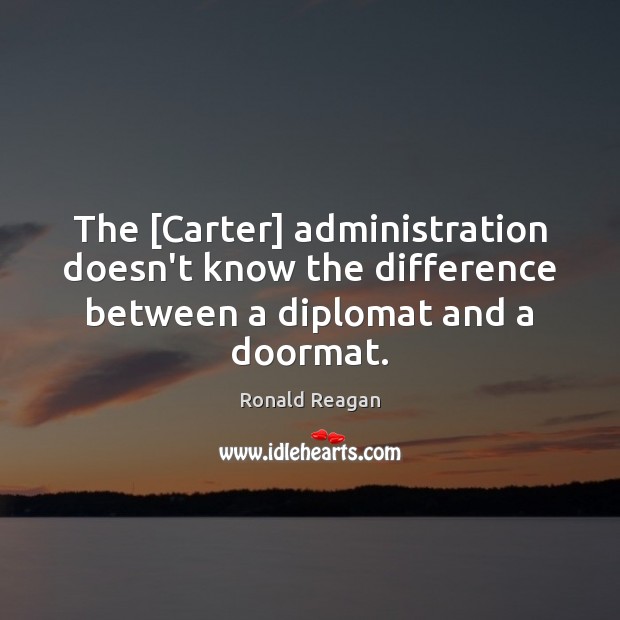 The [Carter] administration doesn’t know the difference between a diplomat and a doormat. Image