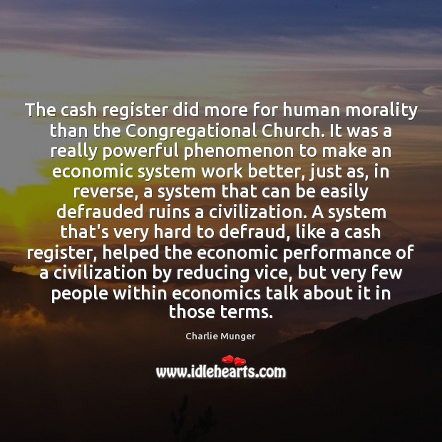 The cash register did more for human morality than the Congregational Church. Charlie Munger Picture Quote