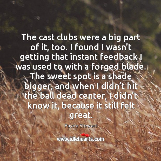 The cast clubs were a big part of it, too. I found I wasn’t getting that instant feedback Image