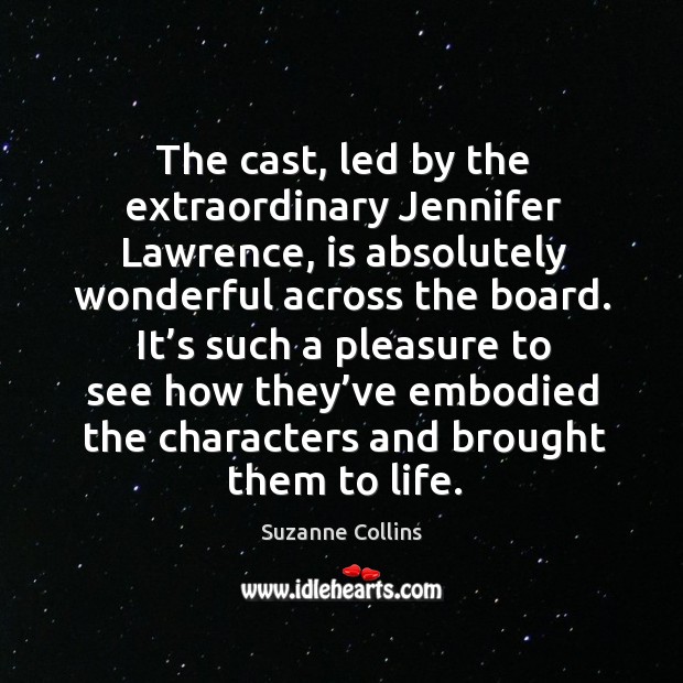 The cast, led by the extraordinary jennifer lawrence Suzanne Collins Picture Quote