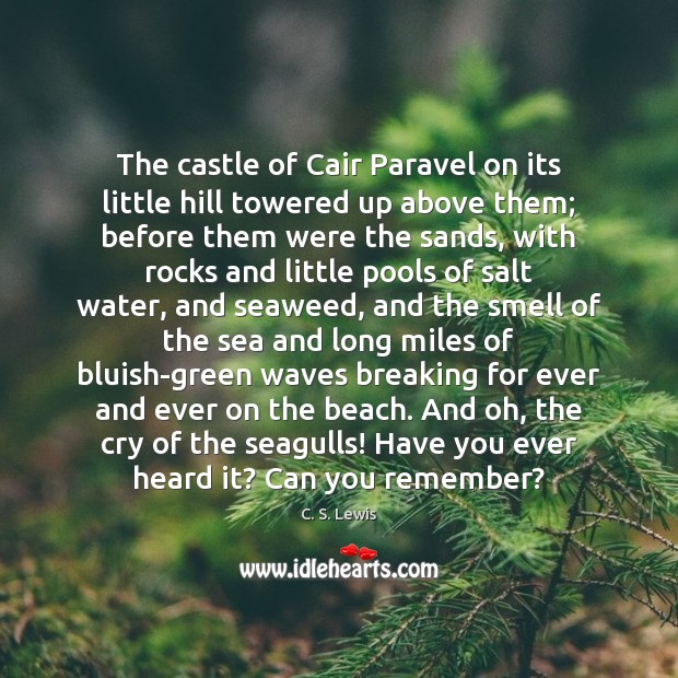 The castle of Cair Paravel on its little hill towered up above C. S. Lewis Picture Quote