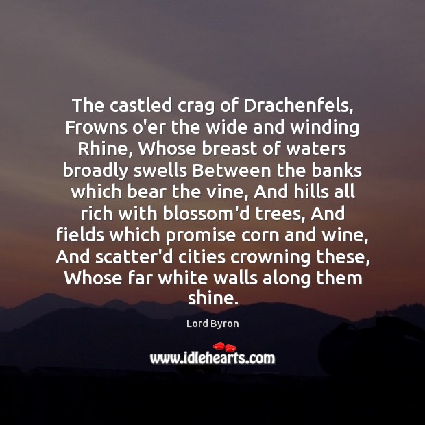 The castled crag of Drachenfels, Frowns o’er the wide and winding Rhine, Lord Byron Picture Quote