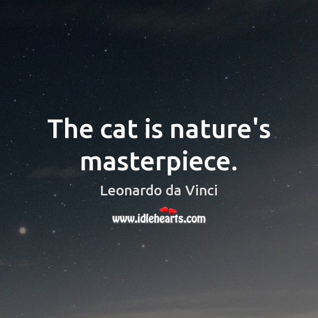 The cat is nature’s masterpiece. Leonardo da Vinci Picture Quote