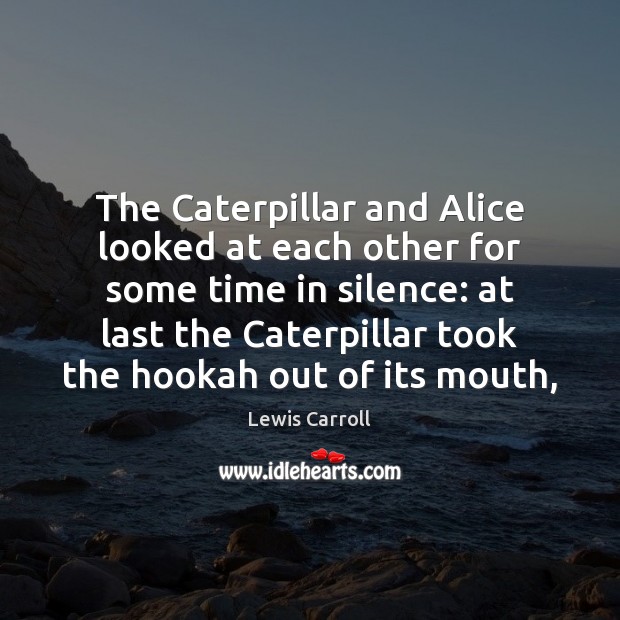 The Caterpillar and Alice looked at each other for some time in Lewis Carroll Picture Quote
