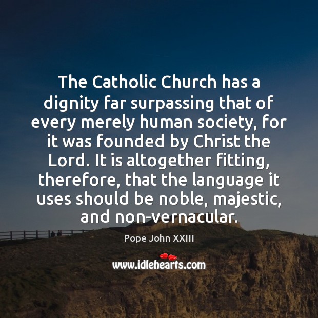 The Catholic Church has a dignity far surpassing that of every merely Image