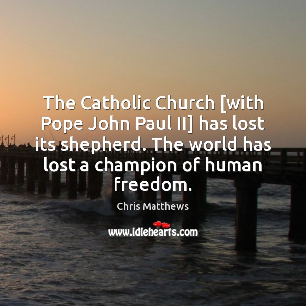 The Catholic Church [with Pope John Paul II] has lost its shepherd. Image