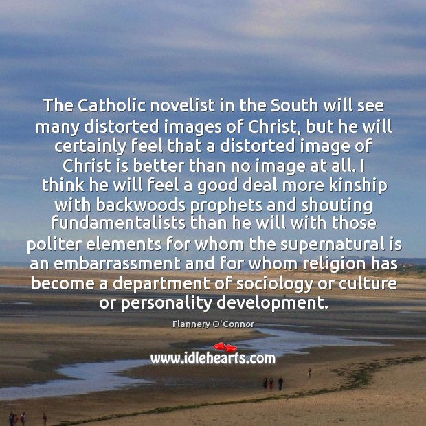 The Catholic novelist in the South will see many distorted images of Image