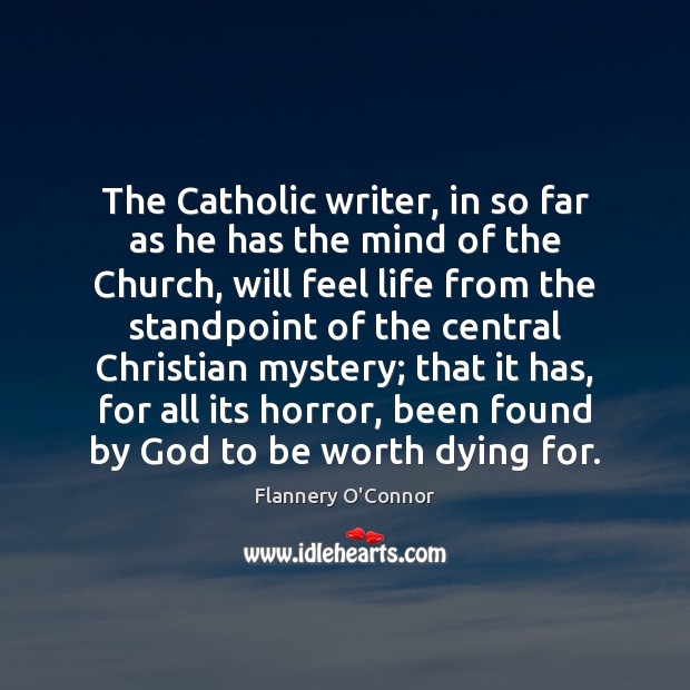 The Catholic writer, in so far as he has the mind of Flannery O’Connor Picture Quote