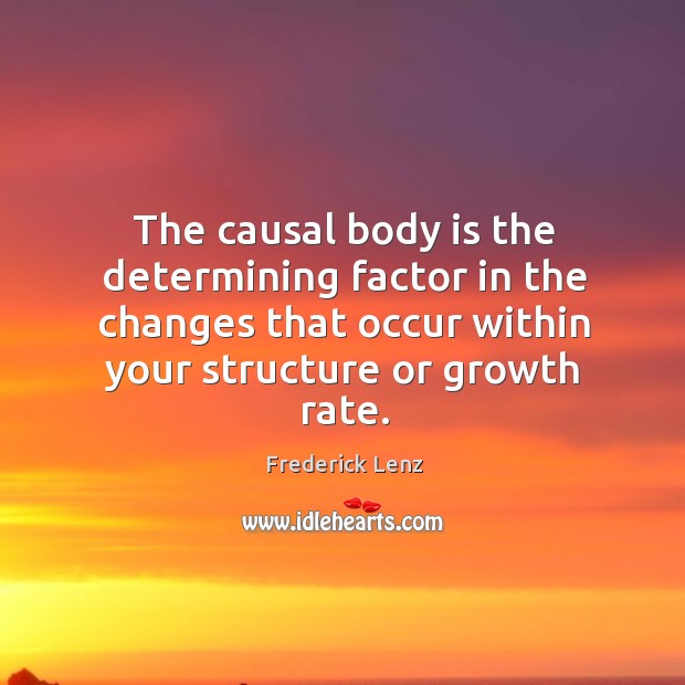 The causal body is the determining factor in the changes that occur Image