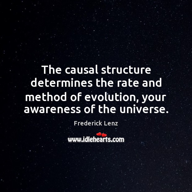 The causal structure determines the rate and method of evolution, your awareness Image