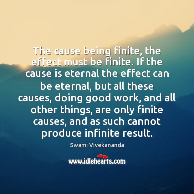The cause being finite, the effect must be finite. If the cause Image