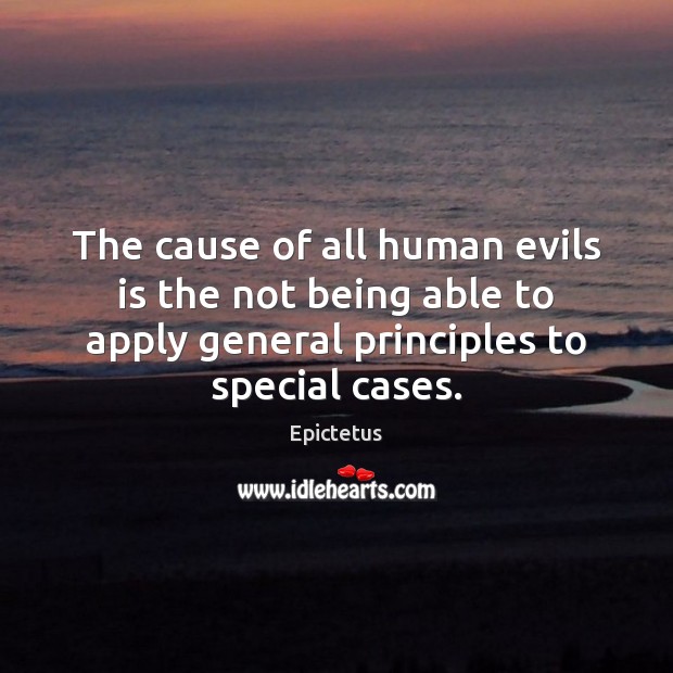 The cause of all human evils is the not being able to Epictetus Picture Quote
