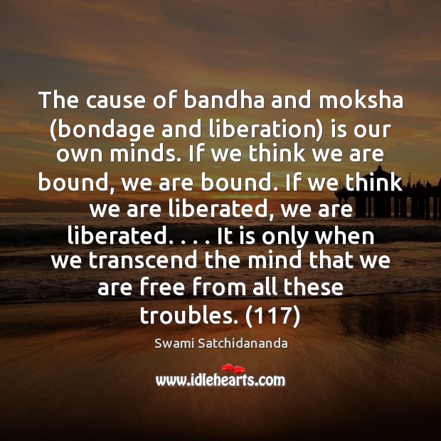 The cause of bandha and moksha (bondage and liberation) is our own Swami Satchidananda Picture Quote