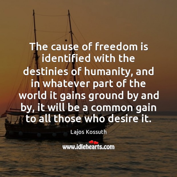 The cause of freedom is identified with the destinies of humanity, and Image