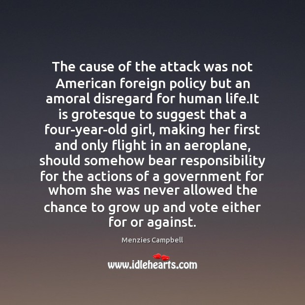 The cause of the attack was not American foreign policy but an Menzies Campbell Picture Quote