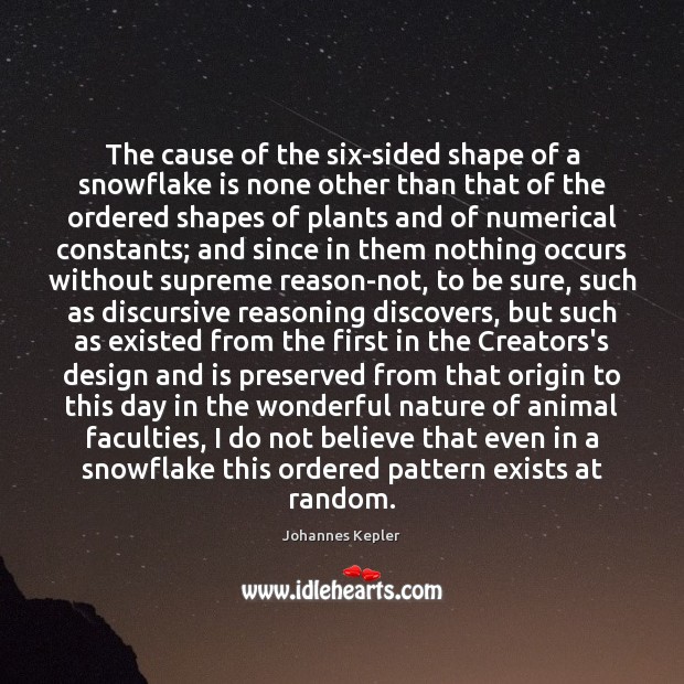The cause of the six-sided shape of a snowflake is none other Johannes Kepler Picture Quote