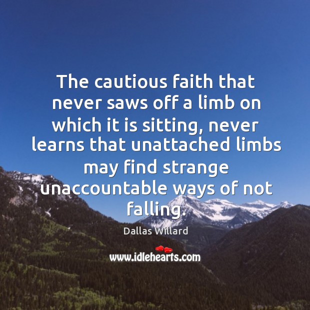 The cautious faith that never saws off a limb on which it Image