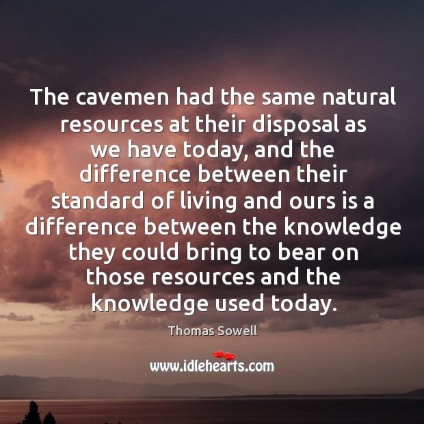 The cavemen had the same natural resources at their disposal as we Image