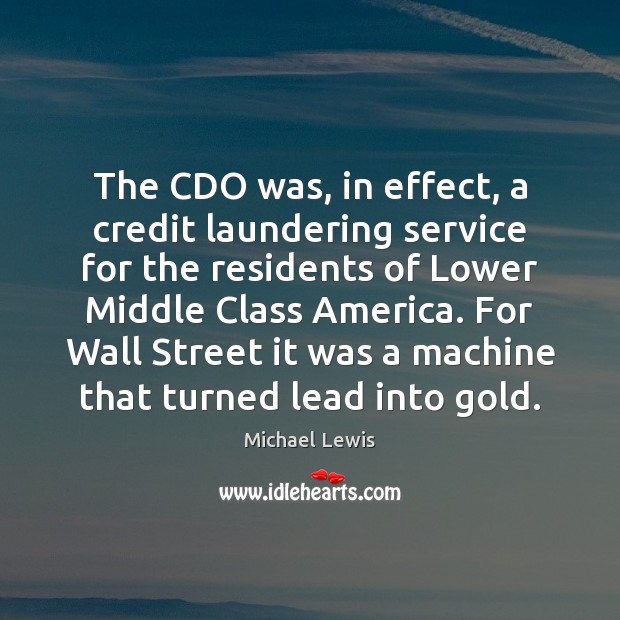 The CDO was, in effect, a credit laundering service for the residents Michael Lewis Picture Quote