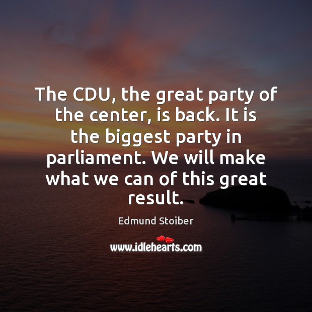The CDU, the great party of the center, is back. It is Edmund Stoiber Picture Quote