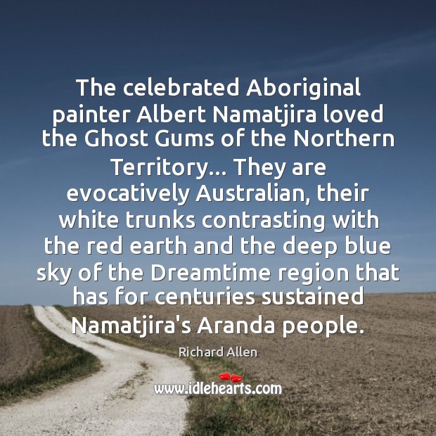 The celebrated Aboriginal painter Albert Namatjira loved the Ghost Gums of the 