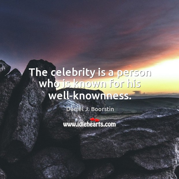 The celebrity is a person who is known for his well-knownness. Image