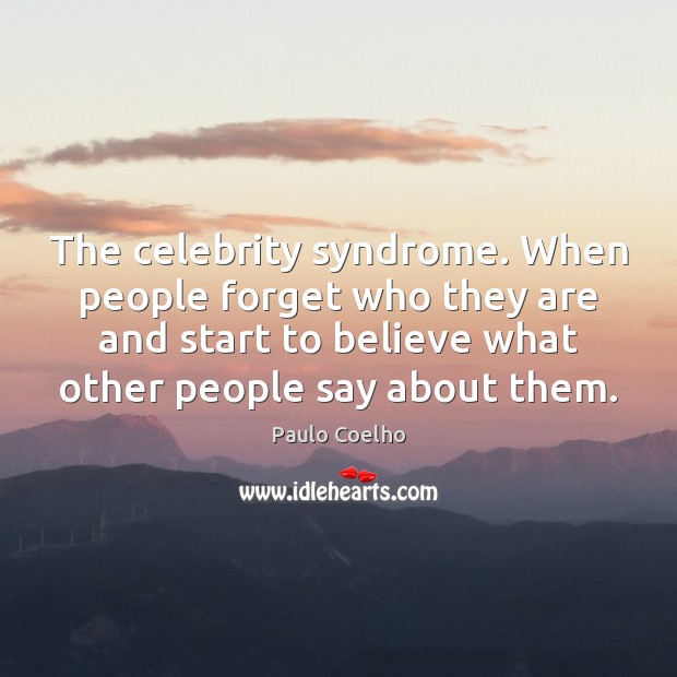 The celebrity syndrome. When people forget who they are and start to Image