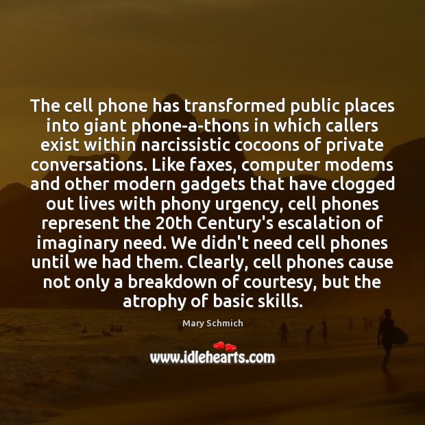 The cell phone has transformed public places into giant phone-a-thons in which 