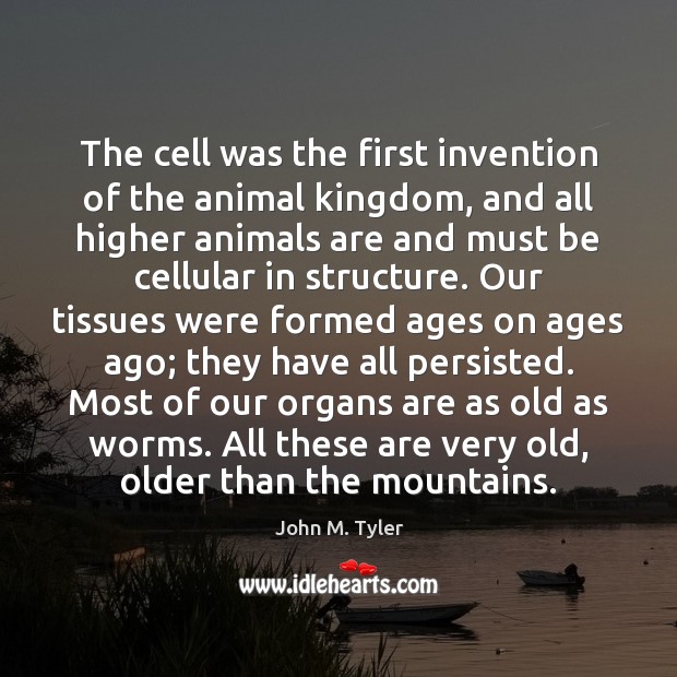 The cell was the first invention of the animal kingdom, and all Image