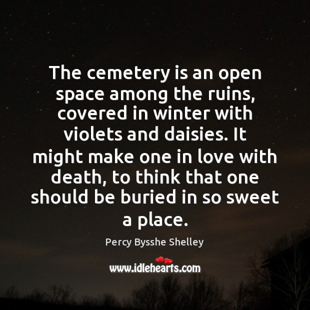 The cemetery is an open space among the ruins, covered in winter Percy Bysshe Shelley Picture Quote