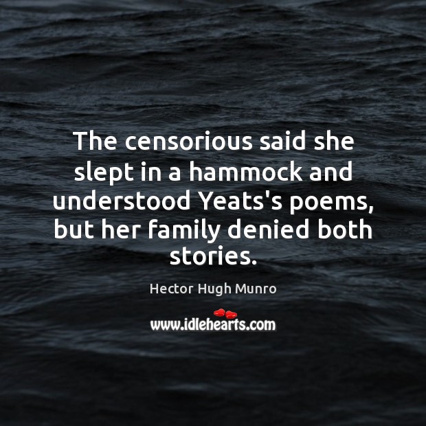 The censorious said she slept in a hammock and understood Yeats’s poems, Hector Hugh Munro Picture Quote