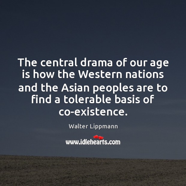 The central drama of our age is how the Western nations and Age Quotes Image