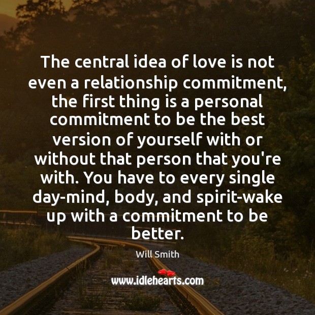 The central idea of love is not even a relationship commitment, the Will Smith Picture Quote