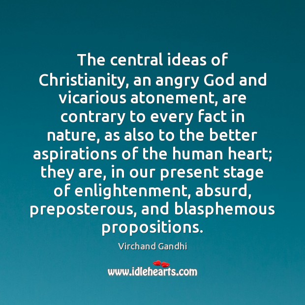 The central ideas of Christianity, an angry God and vicarious atonement, are Virchand Gandhi Picture Quote