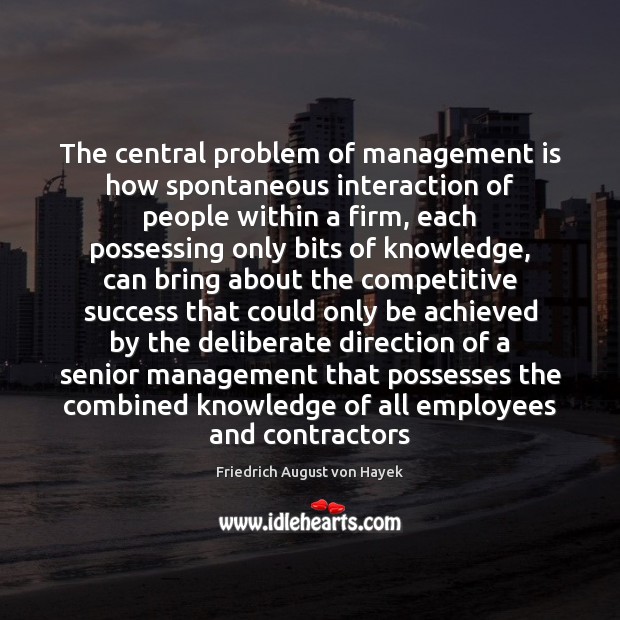 The central problem of management is how spontaneous interaction of people within Management Quotes Image