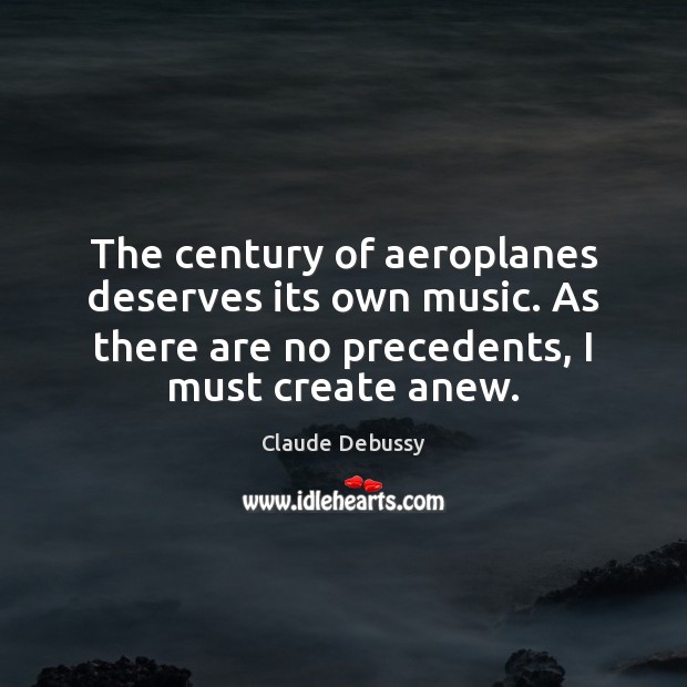 The century of aeroplanes deserves its own music. As there are no Claude Debussy Picture Quote