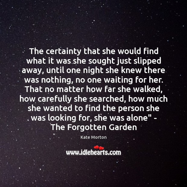 The certainty that she would find what it was she sought just Alone Quotes Image