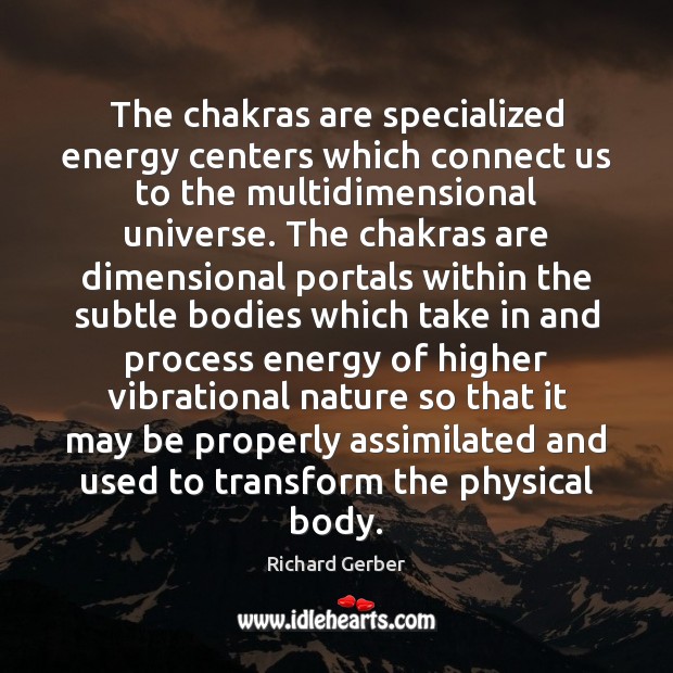 The chakras are specialized energy centers which connect us to the multidimensional 