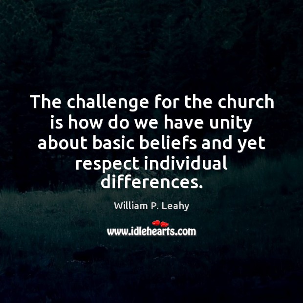The challenge for the church is how do we have unity about William P. Leahy Picture Quote