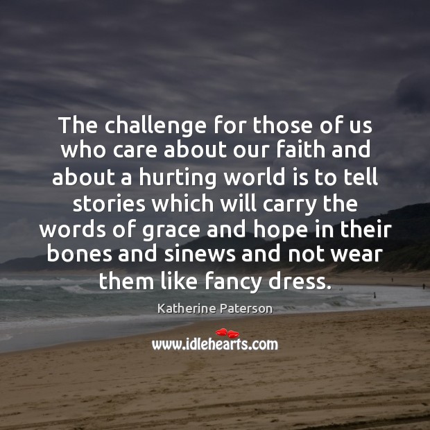 The challenge for those of us who care about our faith and Katherine Paterson Picture Quote