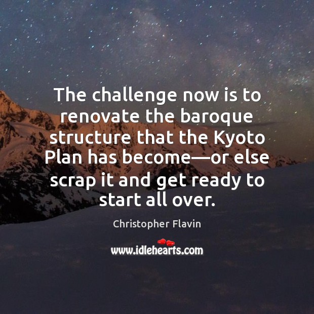 The challenge now is to renovate the baroque structure that the Kyoto Challenge Quotes Image